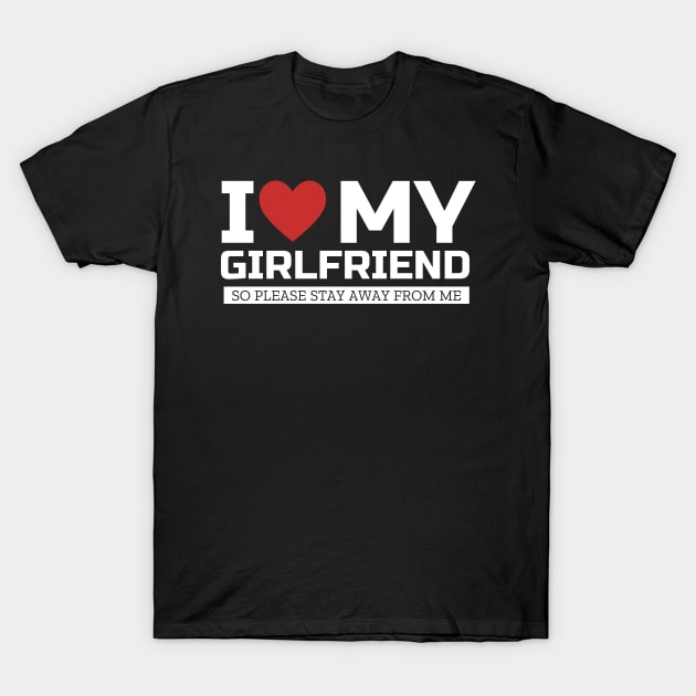 I Love My Girlfriend Funny Valentine Day Gifts For Boyfriend T-Shirt by TheMjProduction